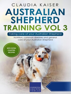 cover image of Australian Shepherd Training Vol 3 – Taking care of your Australian Shepherd